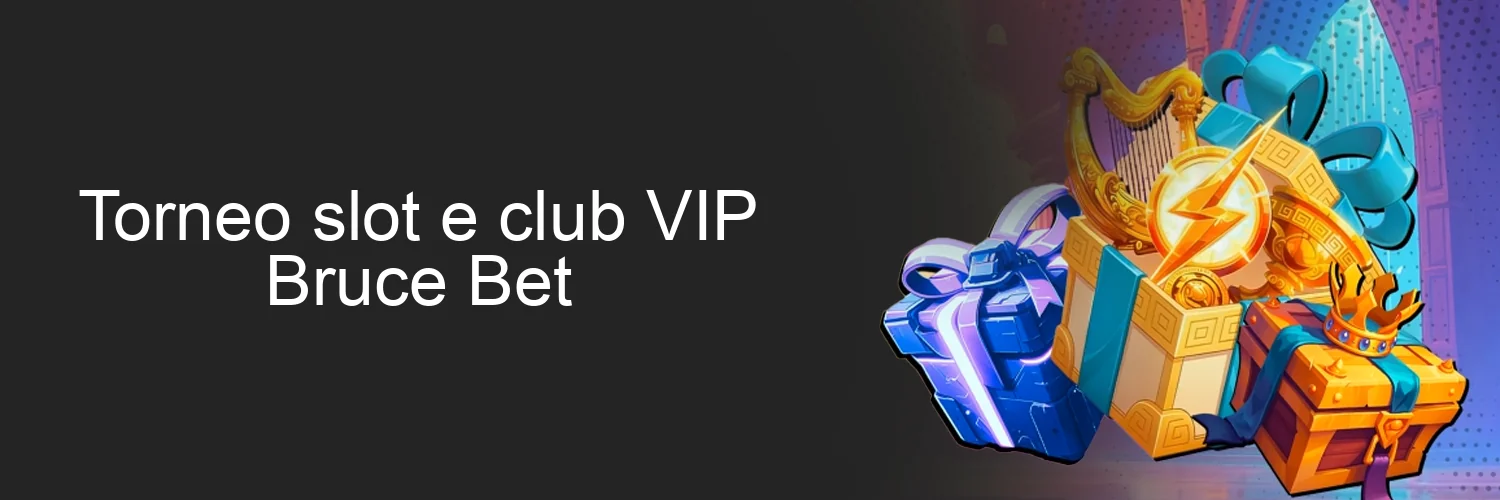 Torneo slot e club VIP Bruce Bet